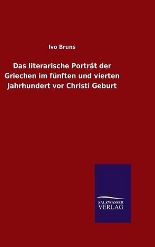 Das literarische Porträt der Griechen im fünften und vierten Jahrhundert vor Christi Geburt