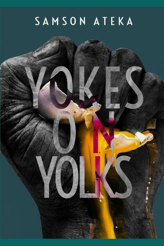 Yokes on Yolks: A Collection Of Poems
