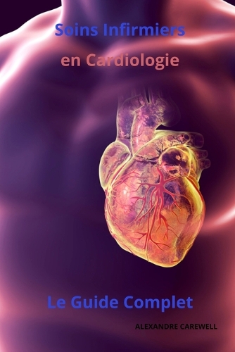 Soins infirmiers en Cardiologie - Le Guide complet