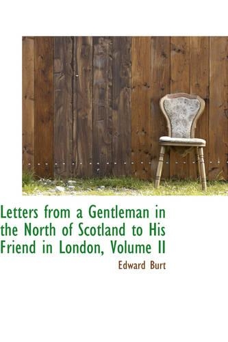 Letters from a Gentleman in the North of Scotland to His Friend in London, Volume II: (English)