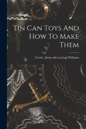 Tin Can Toys And How To Make Them