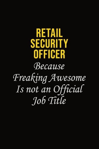 Retail Security Officer Because Freaking Awesome Is Not An Official Job Title