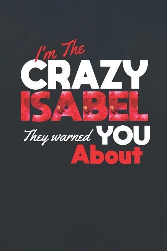 I'm The Crazy Isabel They Warned You About