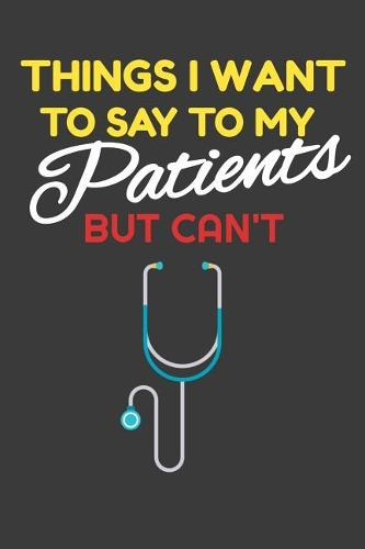 Things I Want To Say To My Patients But Can't