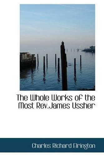 The Whole Works of the Most REV.James Ussher