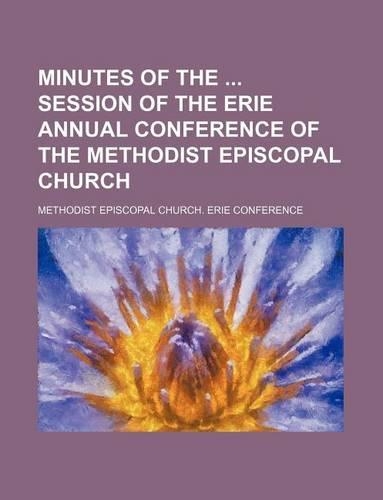 Minutes of the Session of the Erie Annual Conference of the Methodist Episcopal Church