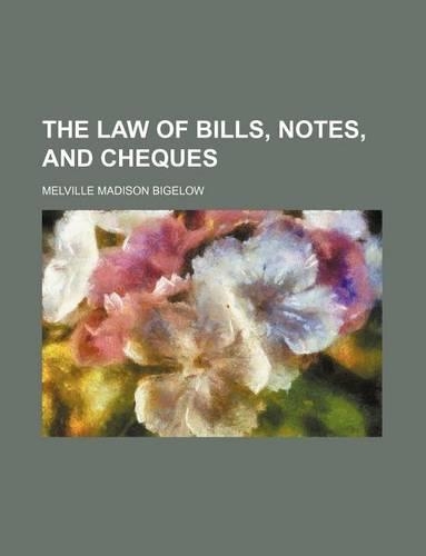 The Law of Bills, Notes, and Cheques: (English)