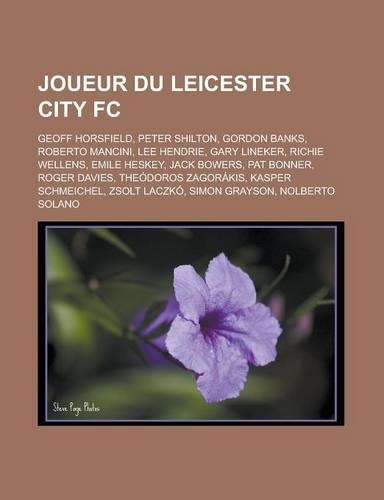 Joueur Du Leicester City FC: Geoff Horsfield, Peter Shilton, Gordon Banks, Roberto Mancini, Lee Hendrie, Gary Lineker, Richie Wellens, Emile Heskey, Jack Bowers, Pat Bonner, Rog(French)