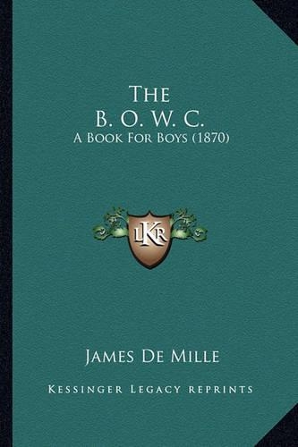 The B. O. W. C. the B. O. W. C.: A Book for Boys (1870) a Book for Boys (1870)(English)