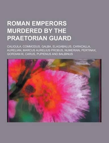Roman Emperors Murdered by the Praetorian Guard