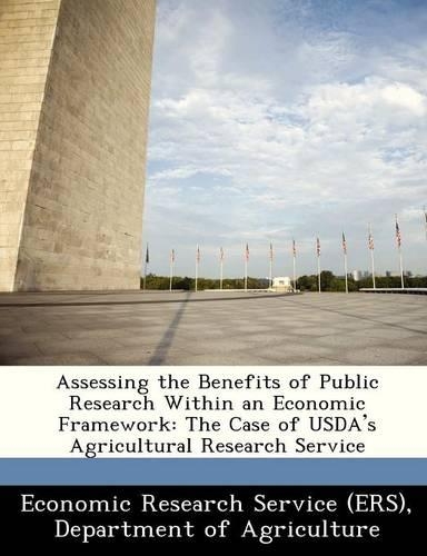 Assessing the Benefits of Public Research Within an Economic Framework: The Case of USDA's Agricultural Research Service(English)