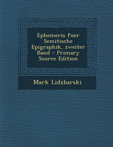 Ephemeris Fuer Semitische Epigraphik, Zweiter Band