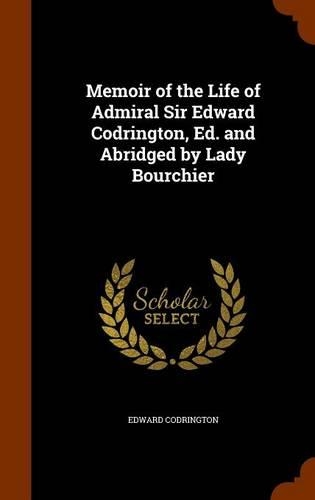 Memoir of the Life of Admiral Sir Edward Codrington, Ed. and Abridged by Lady Bourchier