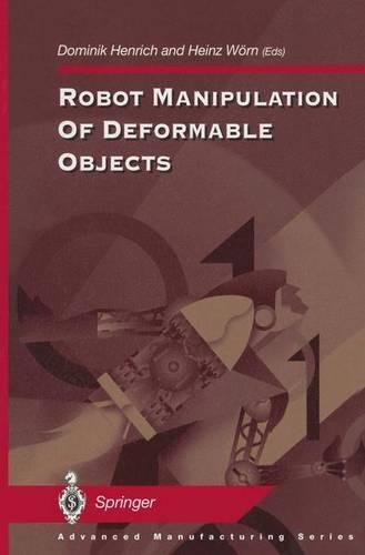 Robot Manipulation of Deformable Objects: (Advanced Manufacturing)