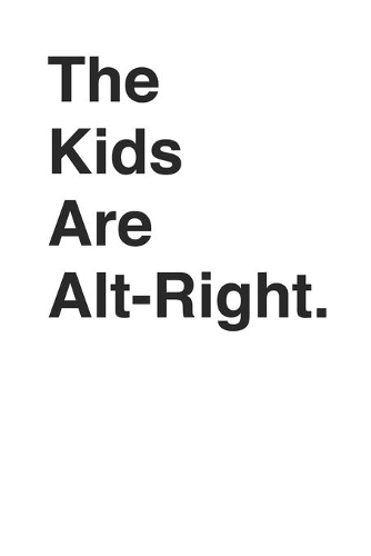The Kids are Alt-Right Funny Parody Alt Right Conservative 120 Page Notebook Lined Journal