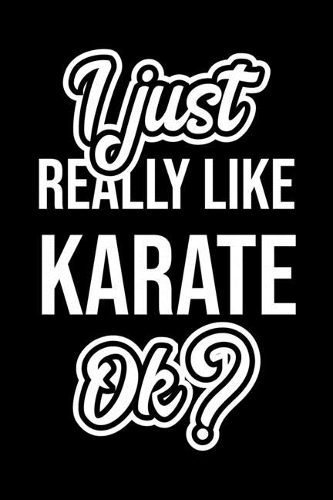 I Just Really Like Karate Ok?
