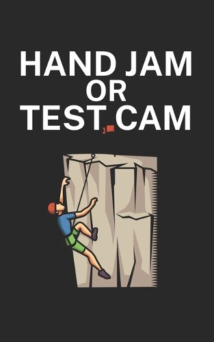 Hand jam or test cam: Climbing notebook for climber and boulderer with saying. 120 pages lined. Perfect gift.