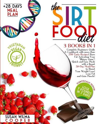 The Sirtfood Diet: 3 Books in 1: Complete Beginners Guide & Cookbook with more than 250 Tasty Recipes! Burn Fat Activating Your "Skinny Gene"! Quick and Easy Meals wit