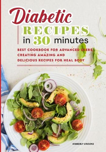 Diabetic Recipes in 30 Minutes: Gorgeous Diabetic Recipes, Super Easy to Prepare for Busy People. Quick Meals in 30 Minutes for Improve your Health!