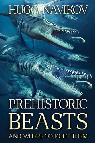 Prehistoric Beasts And Where To Fight Them: (English)