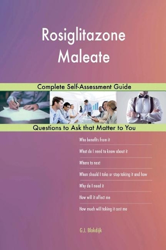 Rosiglitazone Maleate; Complete Self-Assessment Guide