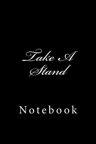 Take A Stand: Notebook, 150 lined pages, softcover, 6 x 9