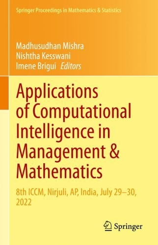 Applications of Computational Intelligence in Management & Mathematics: 8th ICCM, Nirjuli, AP, India, July 29–30, 2022(417 Springer Proceedings in Mathematics & Statistics)