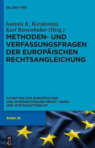Methoden- Und Verfassungsfragen Der Europaischen Rechtsangleichung