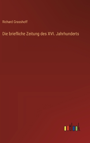 Die briefliche Zeitung des XVI. Jahrhunderts