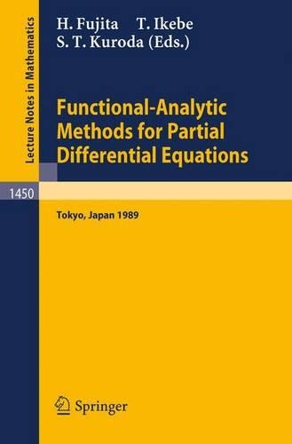 Functional-Analytic Methods for Partial Differential Equations: Proceedings of a Conference and a Symposium held in Tokyo, Japan, July 3-9, 1989(1450 Lecture Notes in Mathematics)