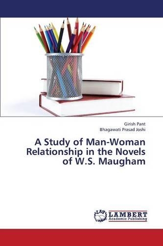 A Study of Man-Woman Relationship in the Novels of W.S. Maugham: (English)
