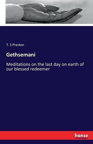 Gethsemani: Meditations on the last day on earth of our blessed redeemer(English)