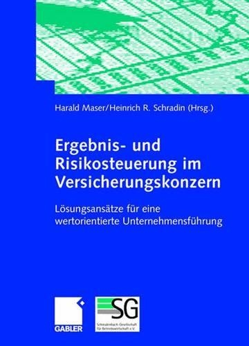 Ergebnis- Und Risikosteuerung Im Versicherungskonzern: Lösungsansätze Für Eine Wertorientierte Unternehmensführung
