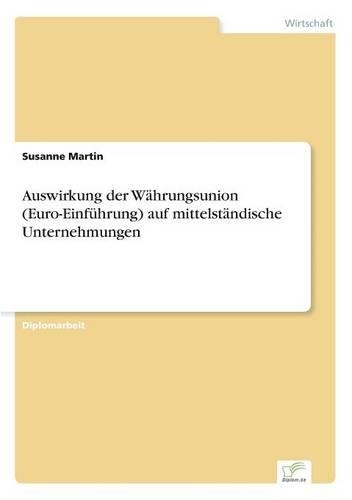Auswirkung der Währungsunion (Euro-Einführung) auf mittelständische Unternehmungen: (German)