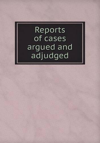 Reports of cases argued and adjudged