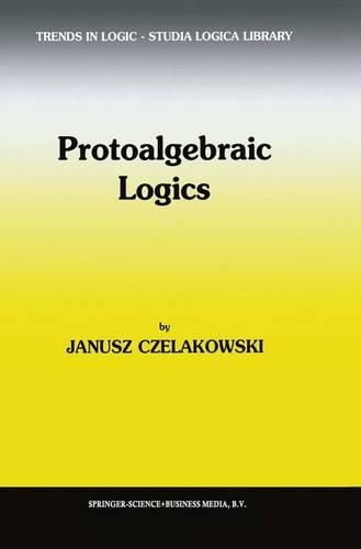 Protoalgebraic Logics: (10 Trends in Logic)