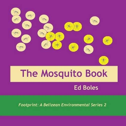 The Mosquito Book: (2 Footprint: A Belizean Environmental)