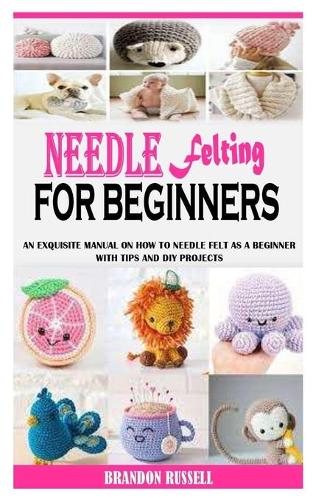 Needle Felting for Beginners