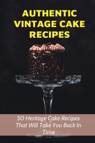 Authentic Vintage Cake Recipes