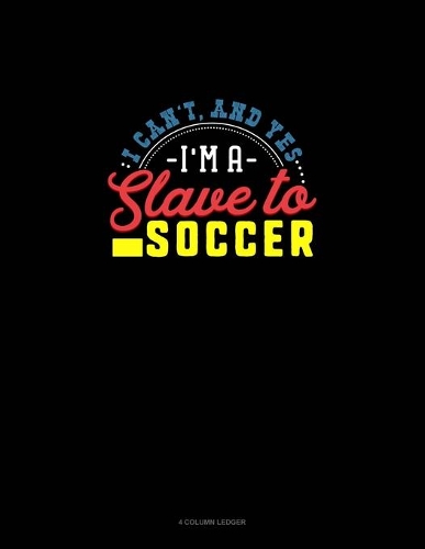 I Can't, And Yes I Am A Slave To Soccer