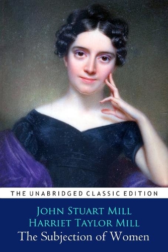 The subjection of women "Annotated Classic Edition"
