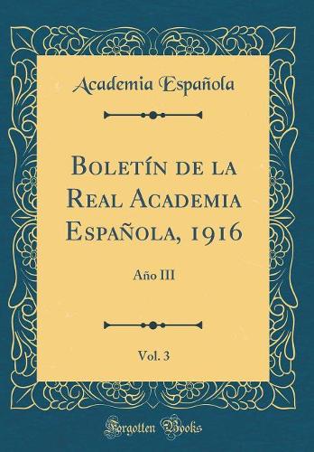 Boletï¿½n de la Real Academia Espaï¿½ola, 1916, Vol. 3: Aï¿½o III (Classic Reprint)