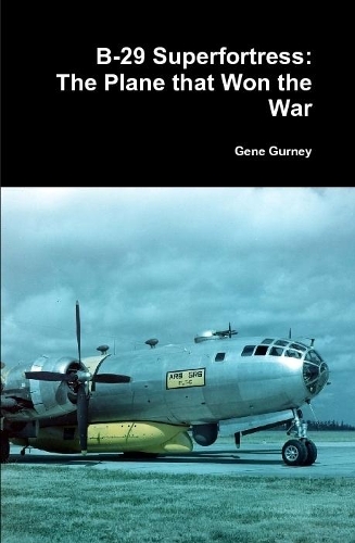 B-29 Superfortress: The Plane that Won the War