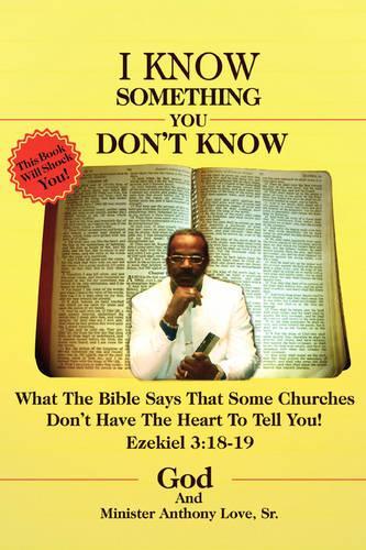 I Know Something You Don't Know: What the Bible Says that Some Churches Don't Have the Heart to Tell You!(English)