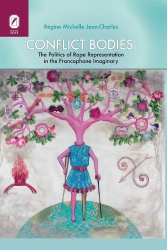 Conflict Bodies: The Politics of Rape Representation in the Francophone Imaginary(Transoceanic)