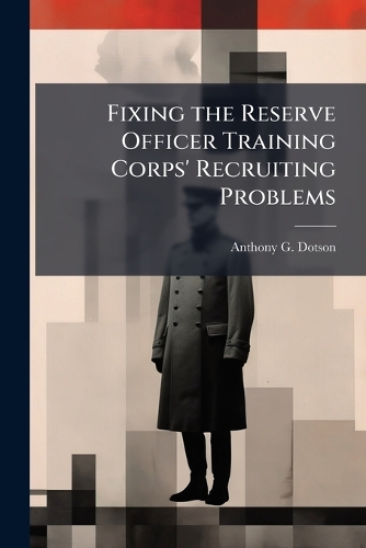 Fixing the Reserve Officer Training Corps' Recruiting Problems