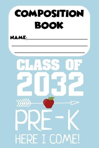 Composition Book Class Of 2032 Pre-K Here I Come!