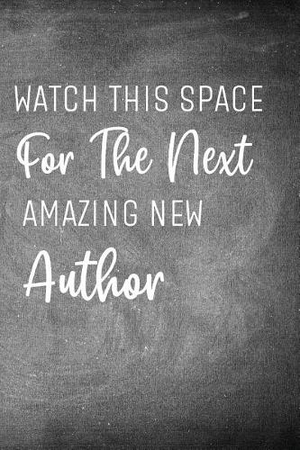 Watch This Space for the Next Amazing New Author