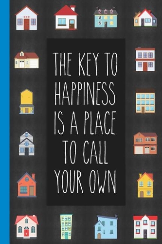 The Key To Happiness Is A Place To Call Your Own