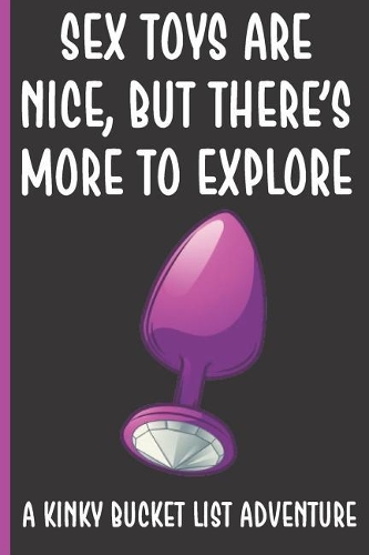 Sex Toys Are Nice But There's More To Explore
